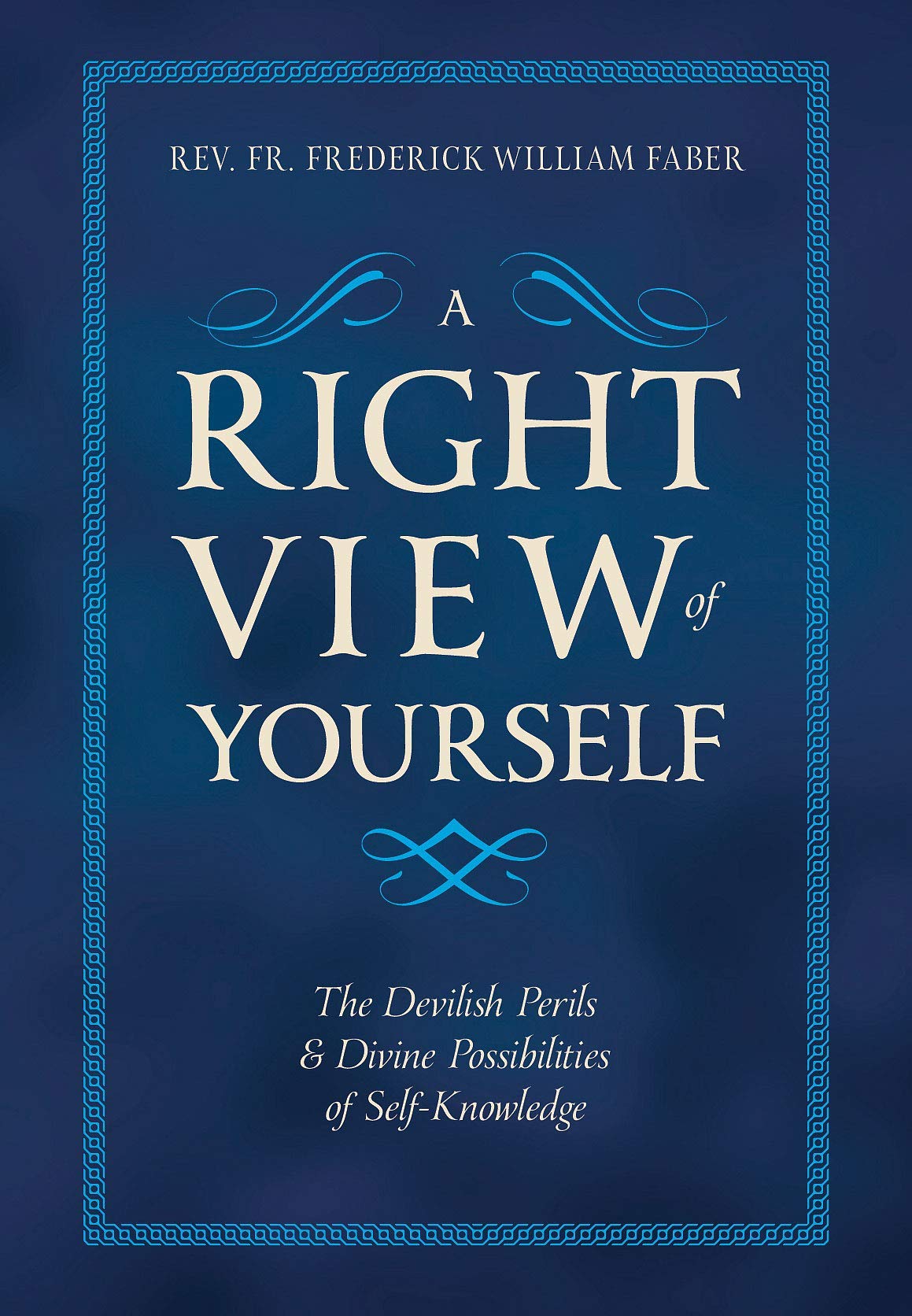 A Right View of Yourself: The Devilish Perils & Divine Possibilities of Self-Knowledge