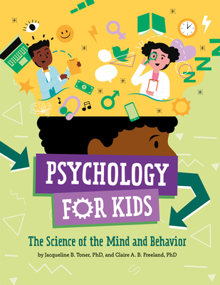 Psychology for Kids: The Science of the Mind and Behavior by Jacqueline ...