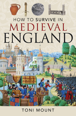 Toni Mount How to Survive in Medieval England
