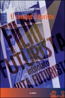 Il Cinema Futurista by Giovanni Lista Goodreads