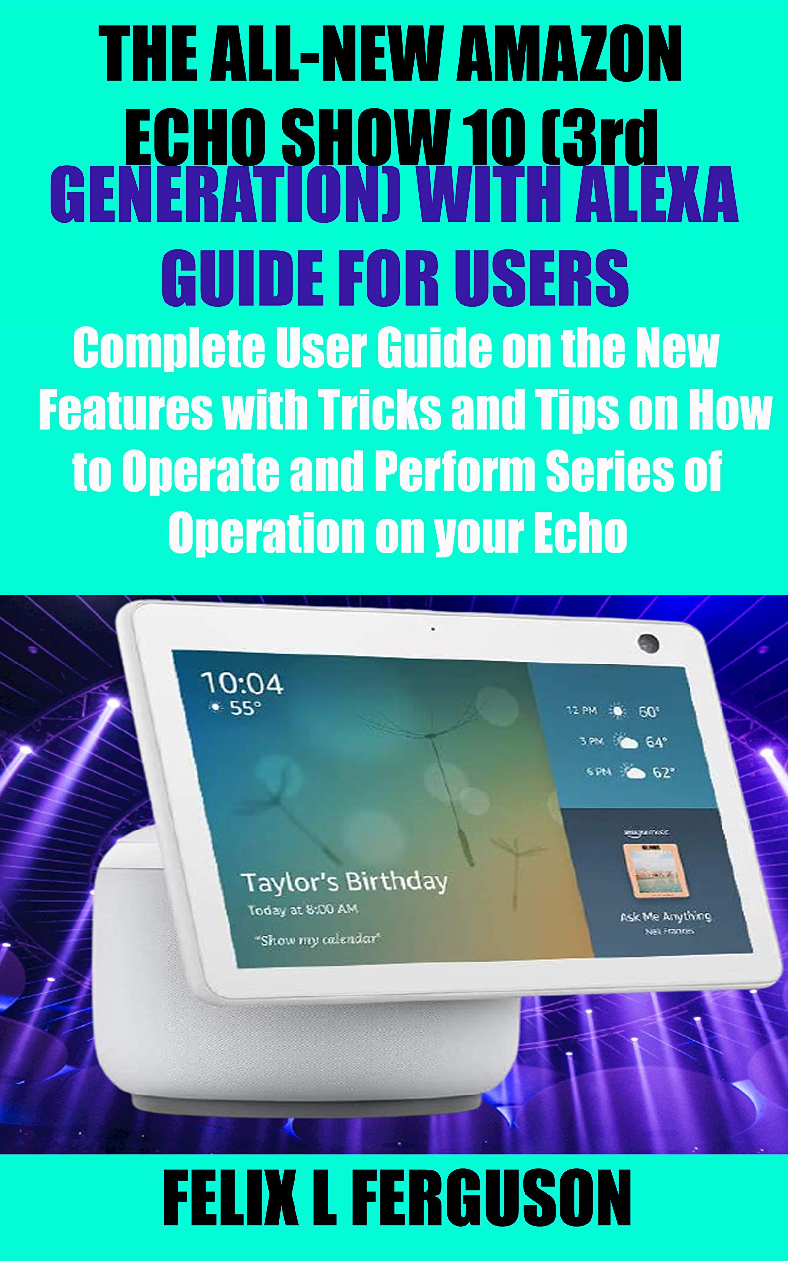THE ALLNEW AMAZON ECHO SHOW 10 (3rd GENERATION) WITH ALEXA GUIDE FOR