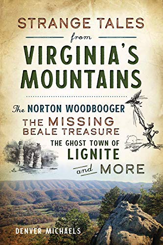 Strange Tales from Virginia's Mountains: The Norton Woodbooger, The Missing Beale Treasure, The Ghost Town of Lignite and More
