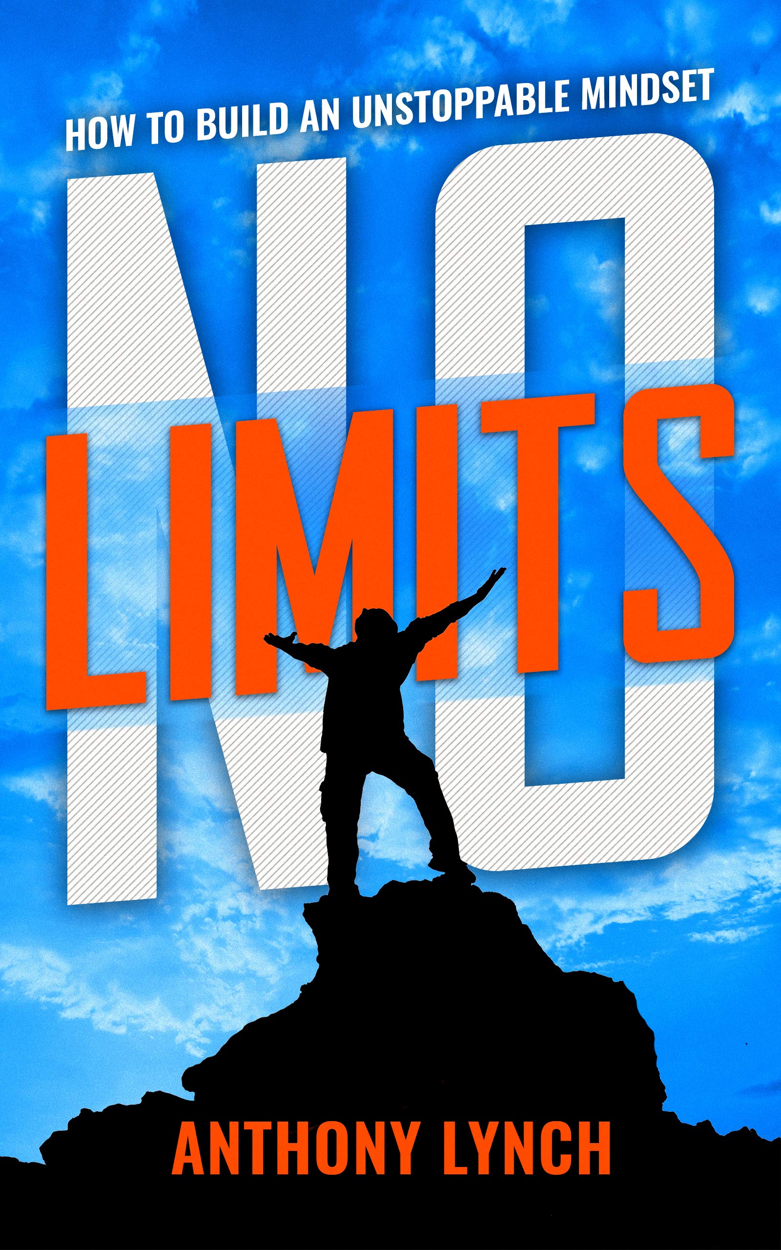 NO LIMITS: HOW TO BECOME UNSTOPPABLE