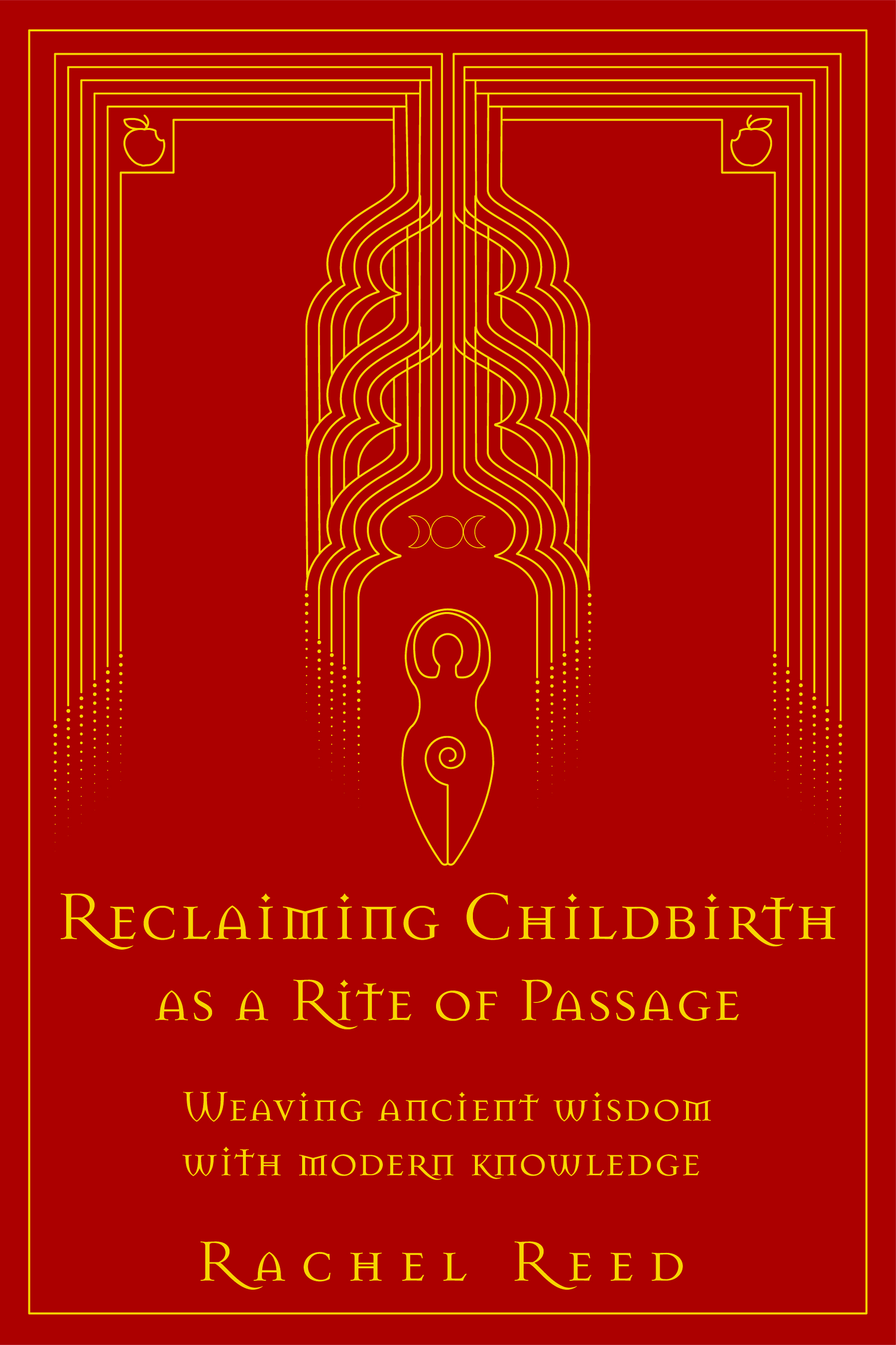 Reclaiming Childbirth as a Rite of Passage Weaving Ancient Wisdom With