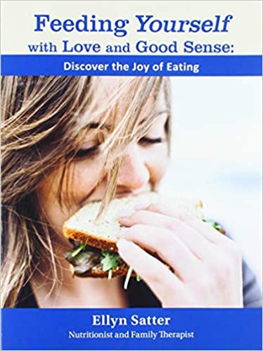 Feeding Yourself with Love and Good Sense: Discover the Joy of Eating ...