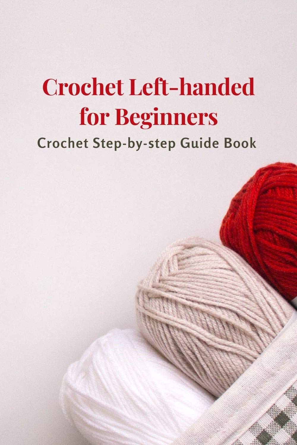 Crochet Lefthanded for Beginners Crochet Stepbystep Guide Book