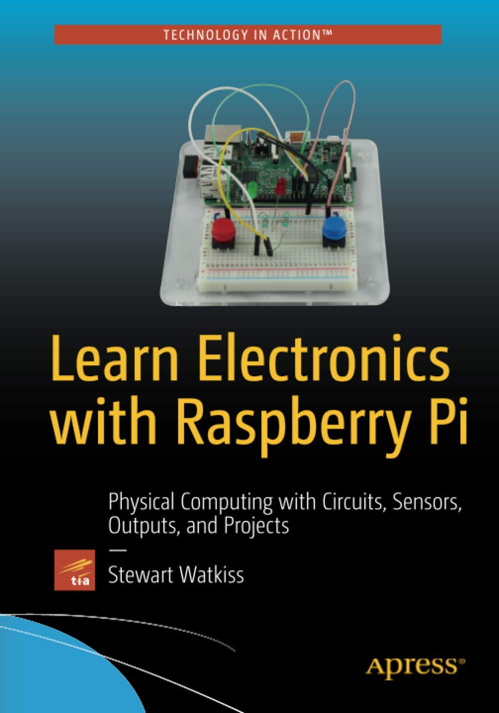 Learn Electronics with Raspberry Pi: Physical Computing with Circuits ...