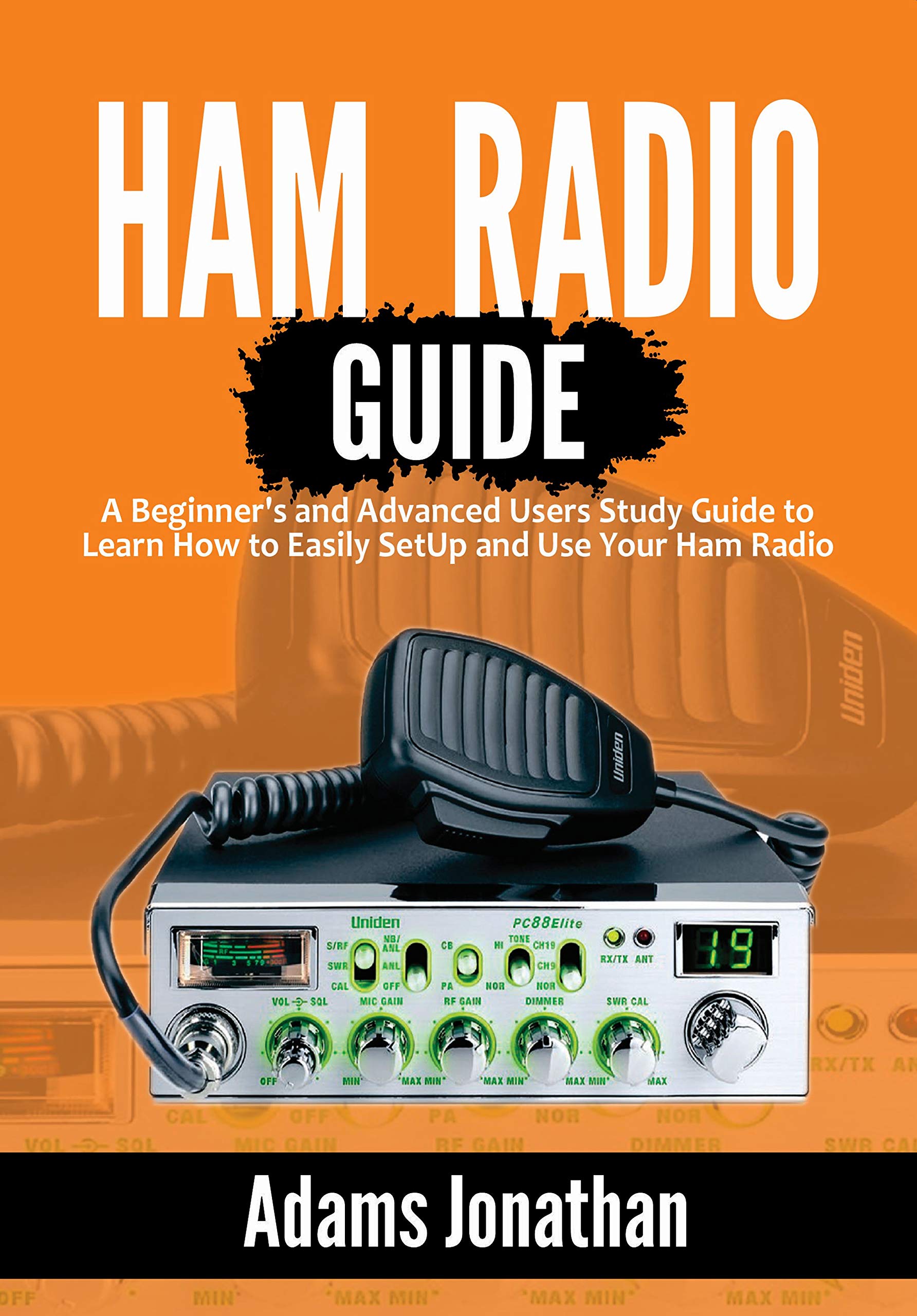 Ham Radio Guide A Beginner's and Advanced Users Study Guide to Learn How to Easily SetUp and