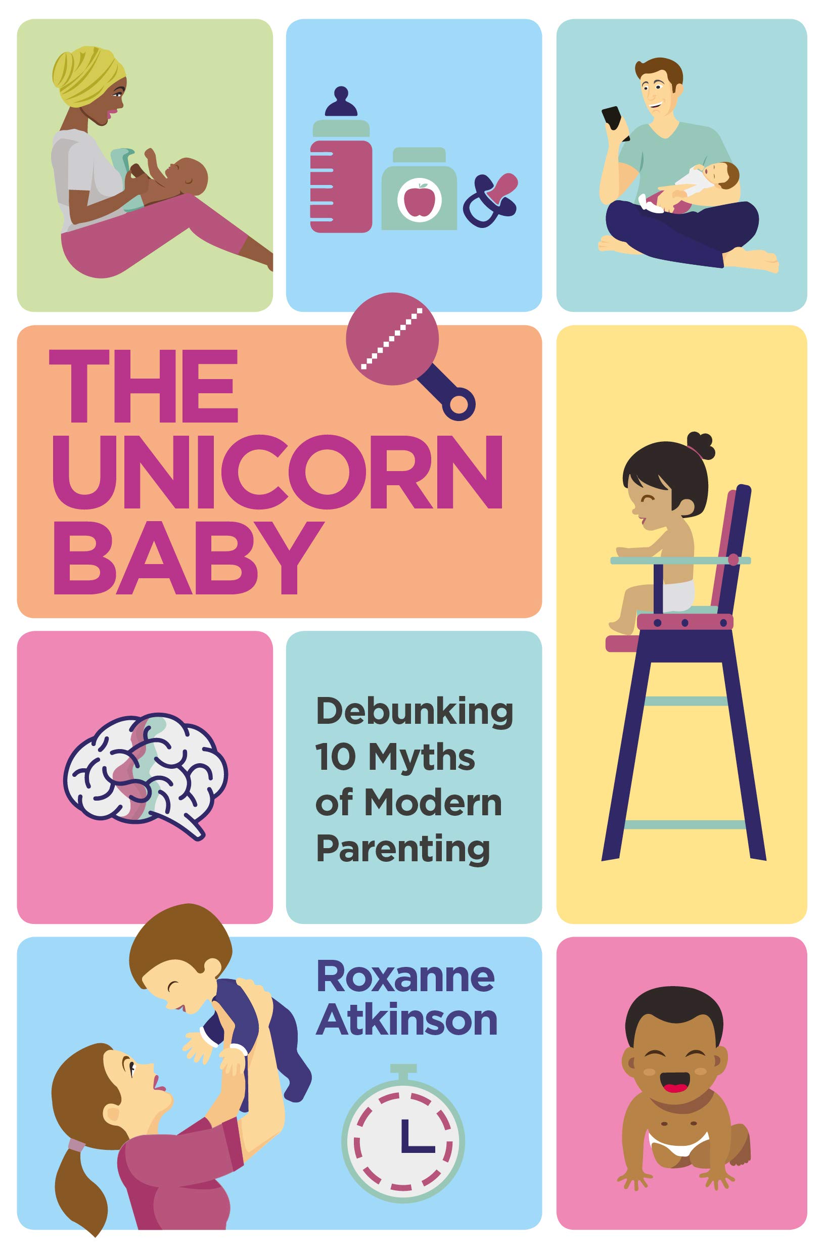 The Unicorn Baby: Debunking 10 Myths of Modern Parenting by Roxanne