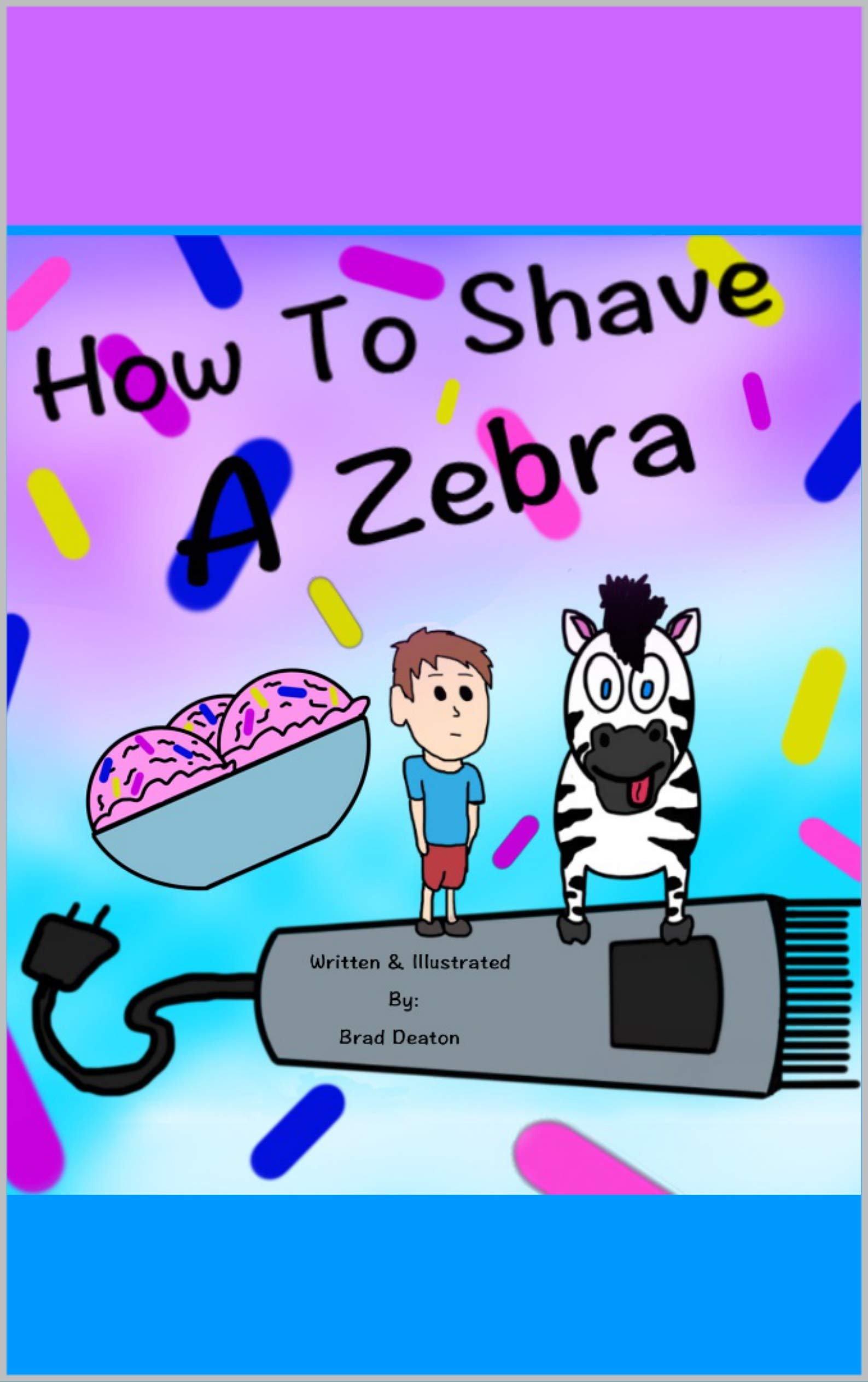 How to shave a Zebra by Brad Deaton Goodreads