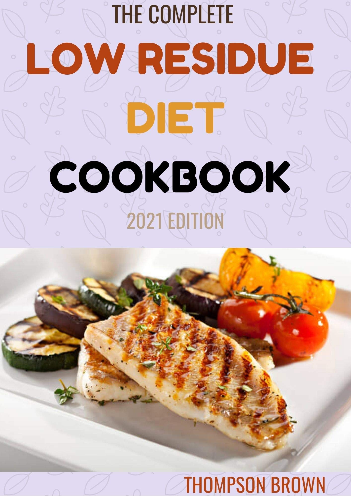 THE COMPLETE LOW RESIDUE DIET COOKBOOK 2021 EDITION A Total Diet Guide