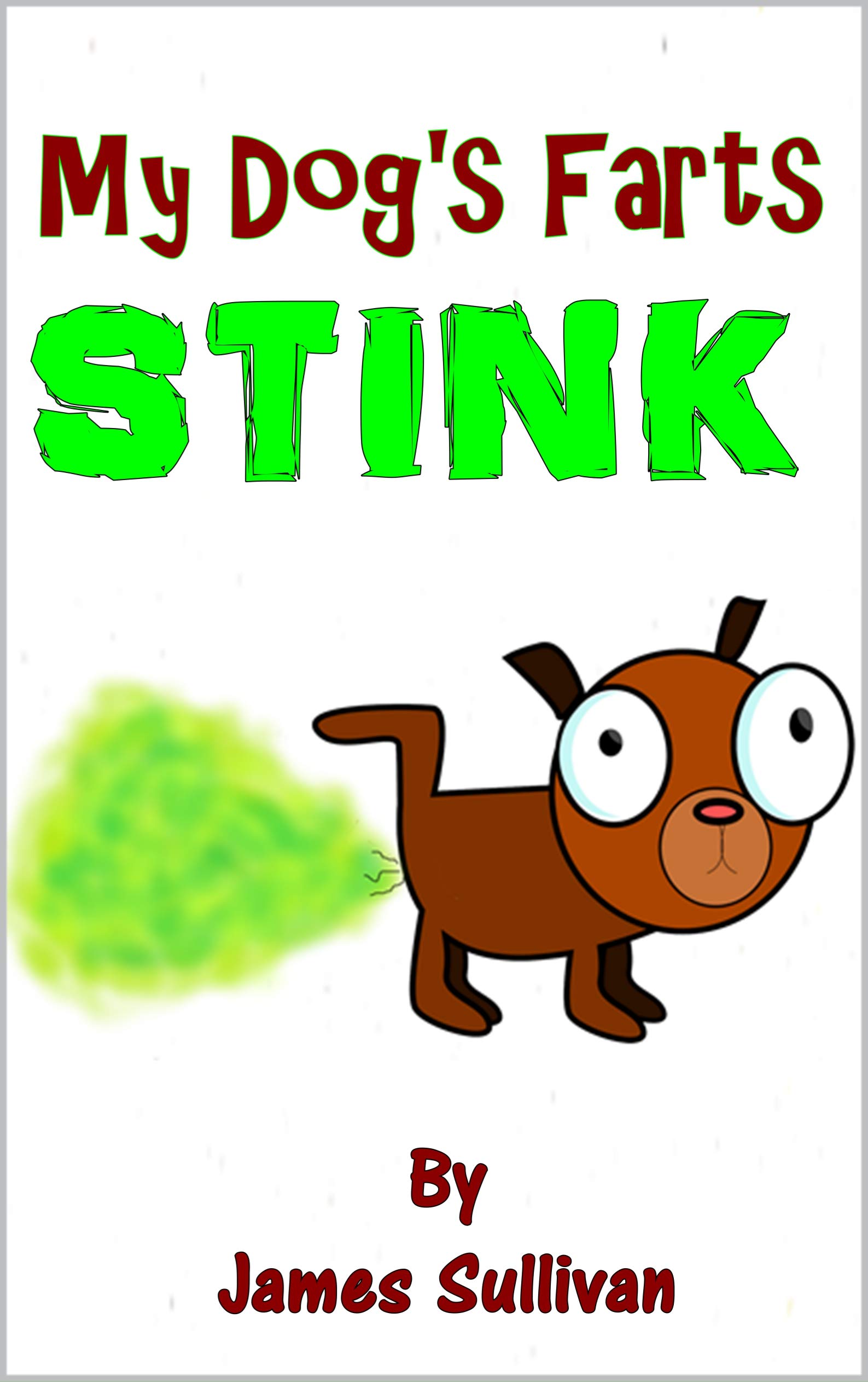 My Dog's Farts Stink The hilarious illustrated rhyming picture book