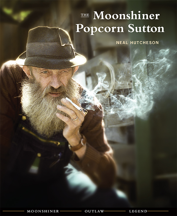 The Moonshiner Popcorn Sutton by Neal Hutcheson Goodreads