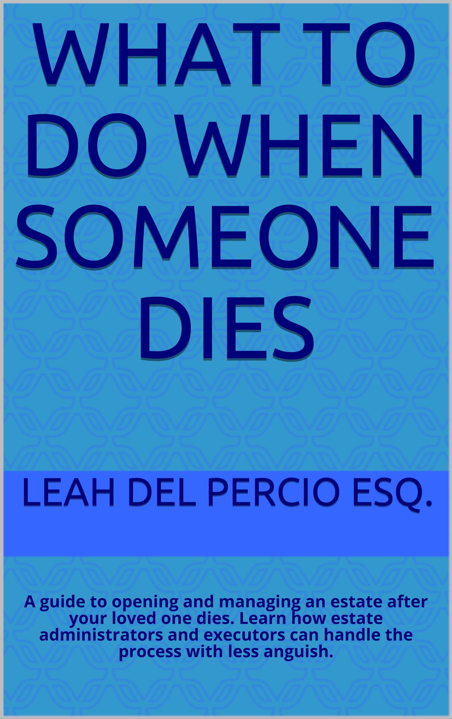 What To Do When SomEone Dies A guide to opening and managing an estate