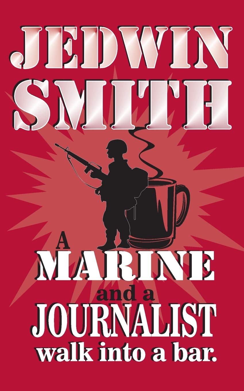 A Marine and a Journalist walk into a bar. by Jedwin Smith | Goodreads