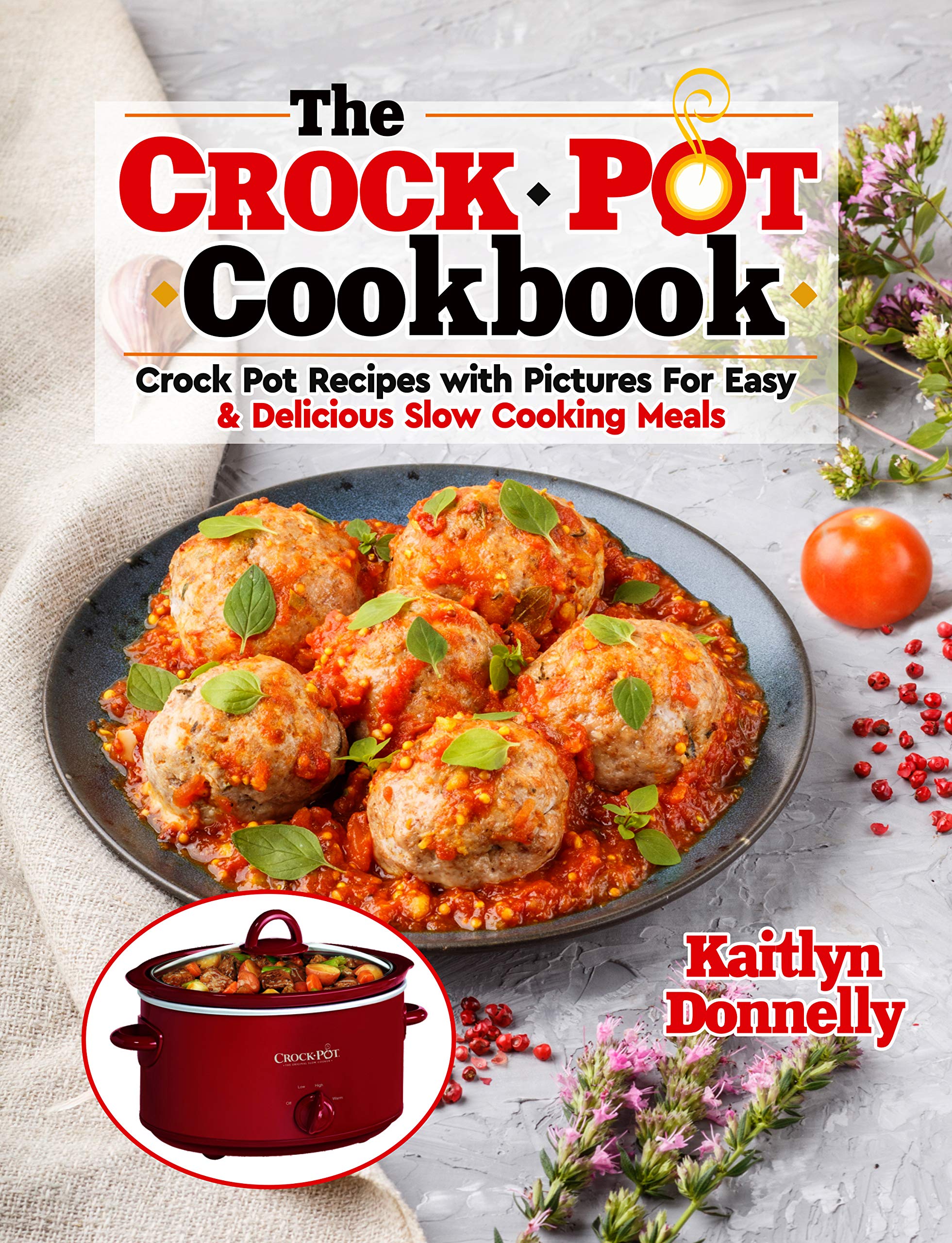 The CROCKPOT Cookbook Crock Pot Recipes with Pictures For Easy & Delicious Slow Cooking Meals
