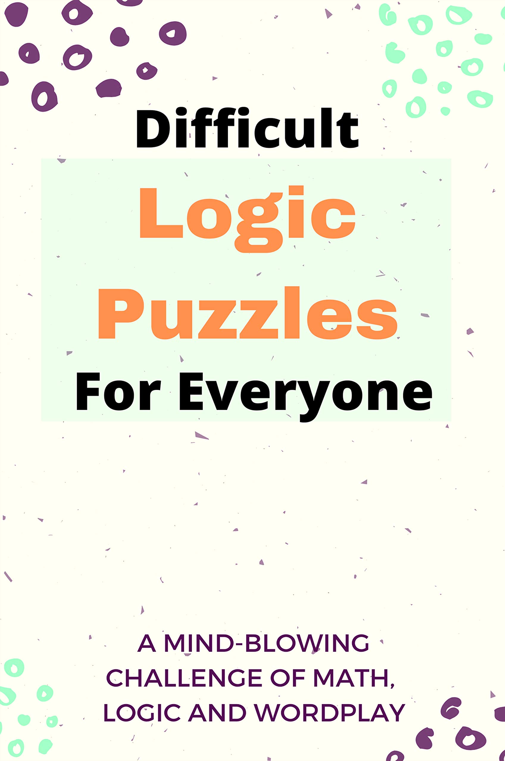 Difficult Logic Puzzles For Everyone A MindBlowing Challenge Of Math