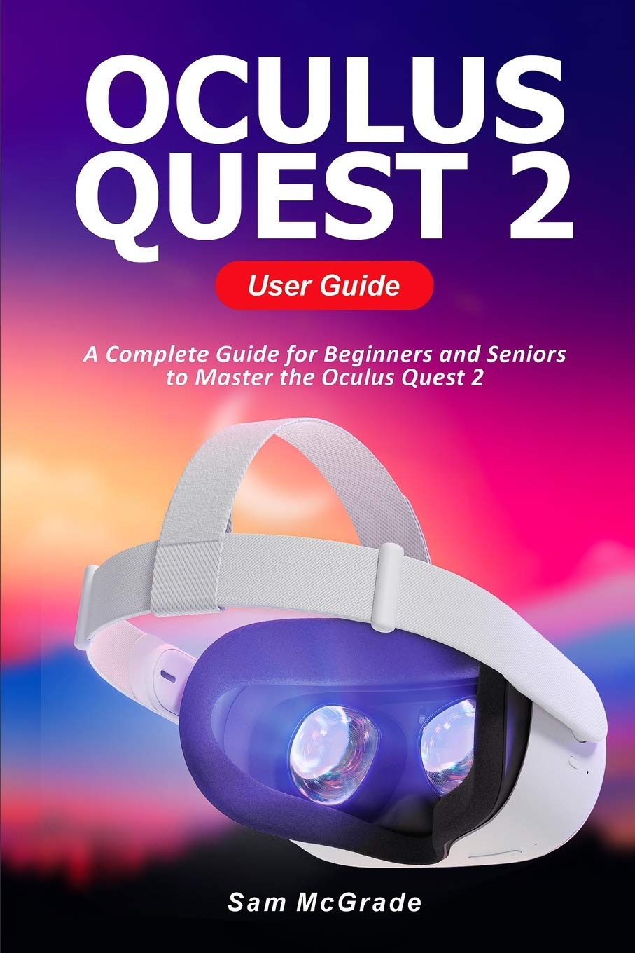 Oculus Quest 2 User Guide A Complete Guide for Beginners and Seniors