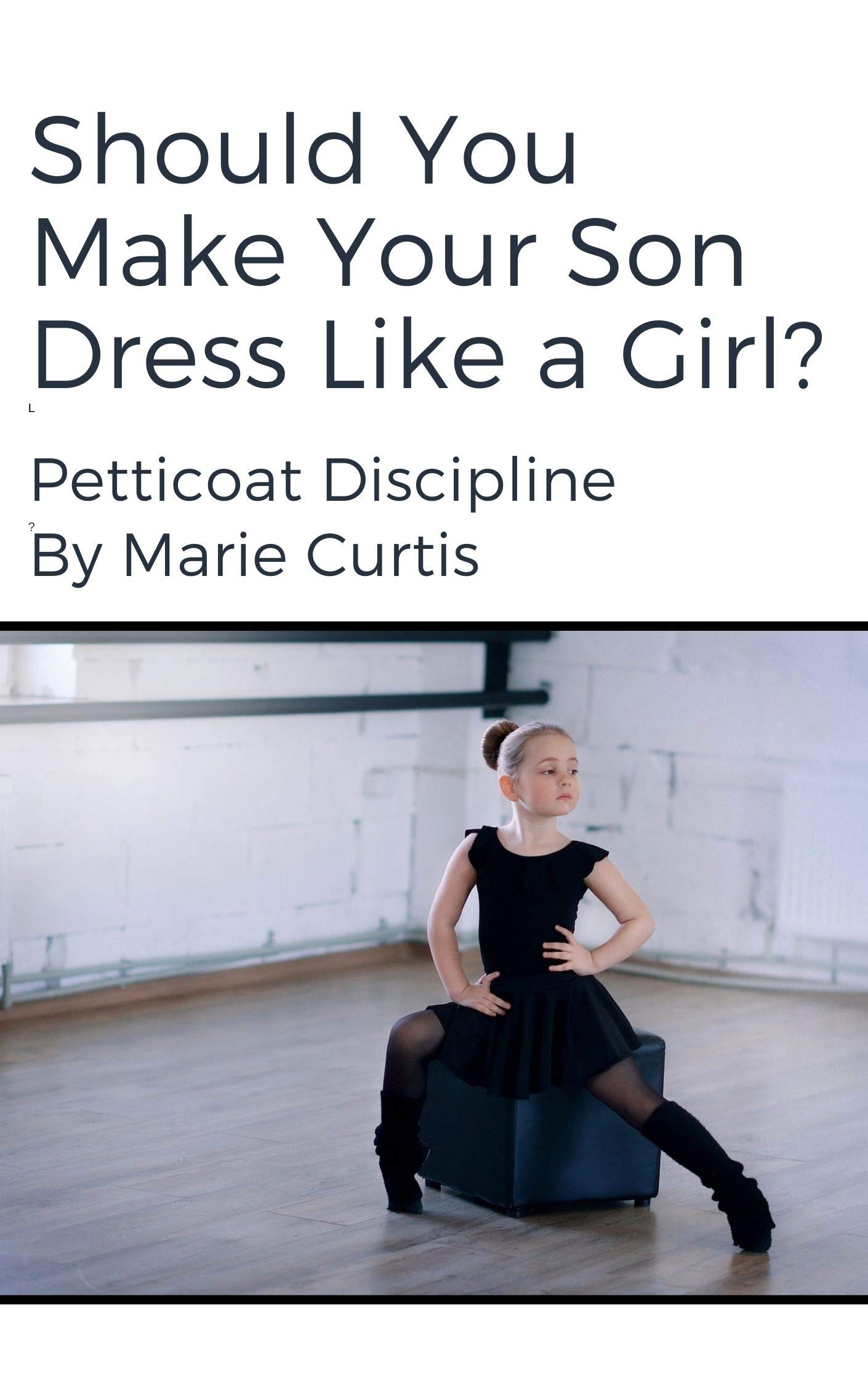Should You Make Your Son Dress Like A Girl Petticoat Discipline By should-you-make-your-son-dress-like-a-girl-petticoat-discipline-by