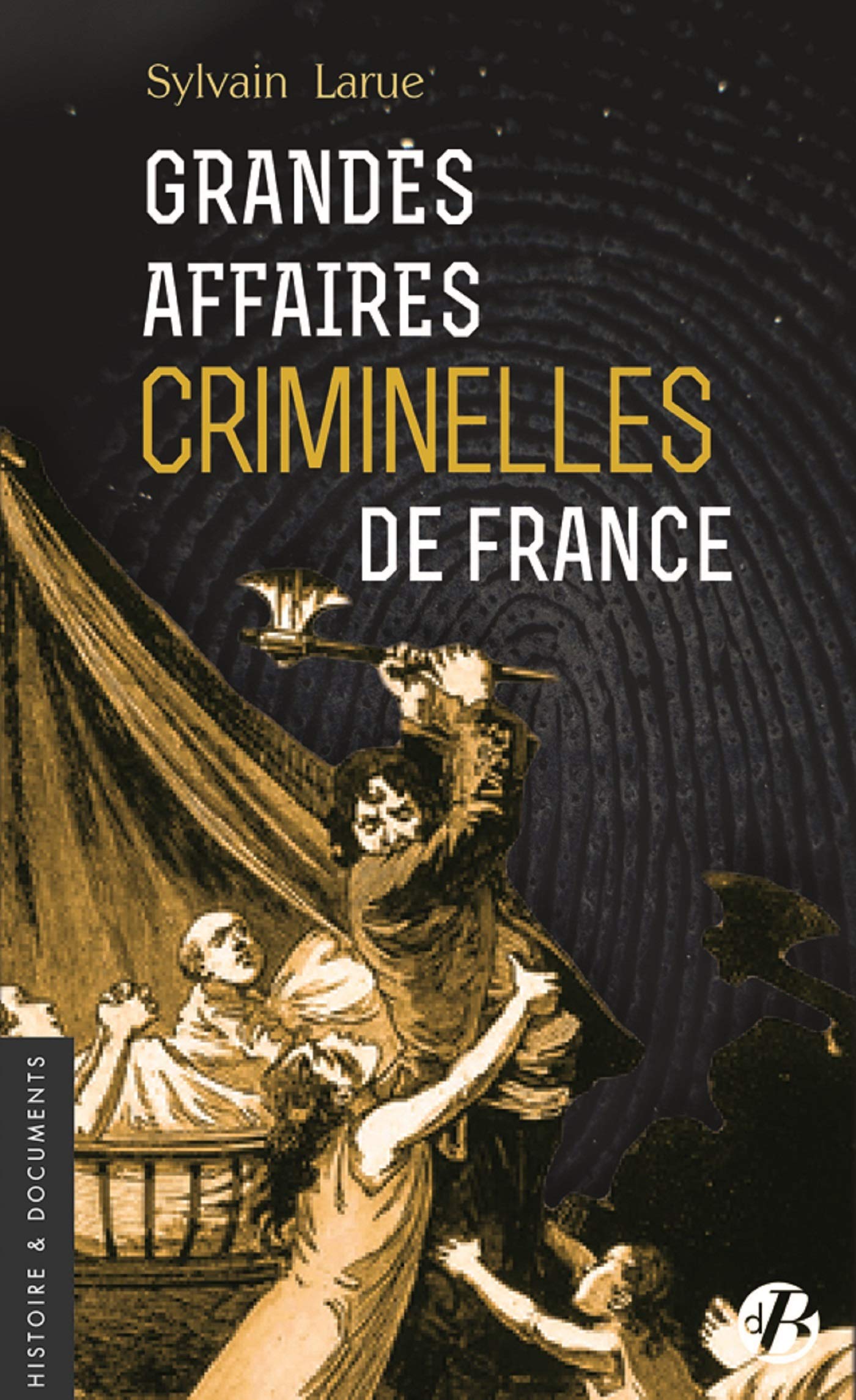 Grandes Affaires criminelles de France by Sylvain Larue | Goodreads