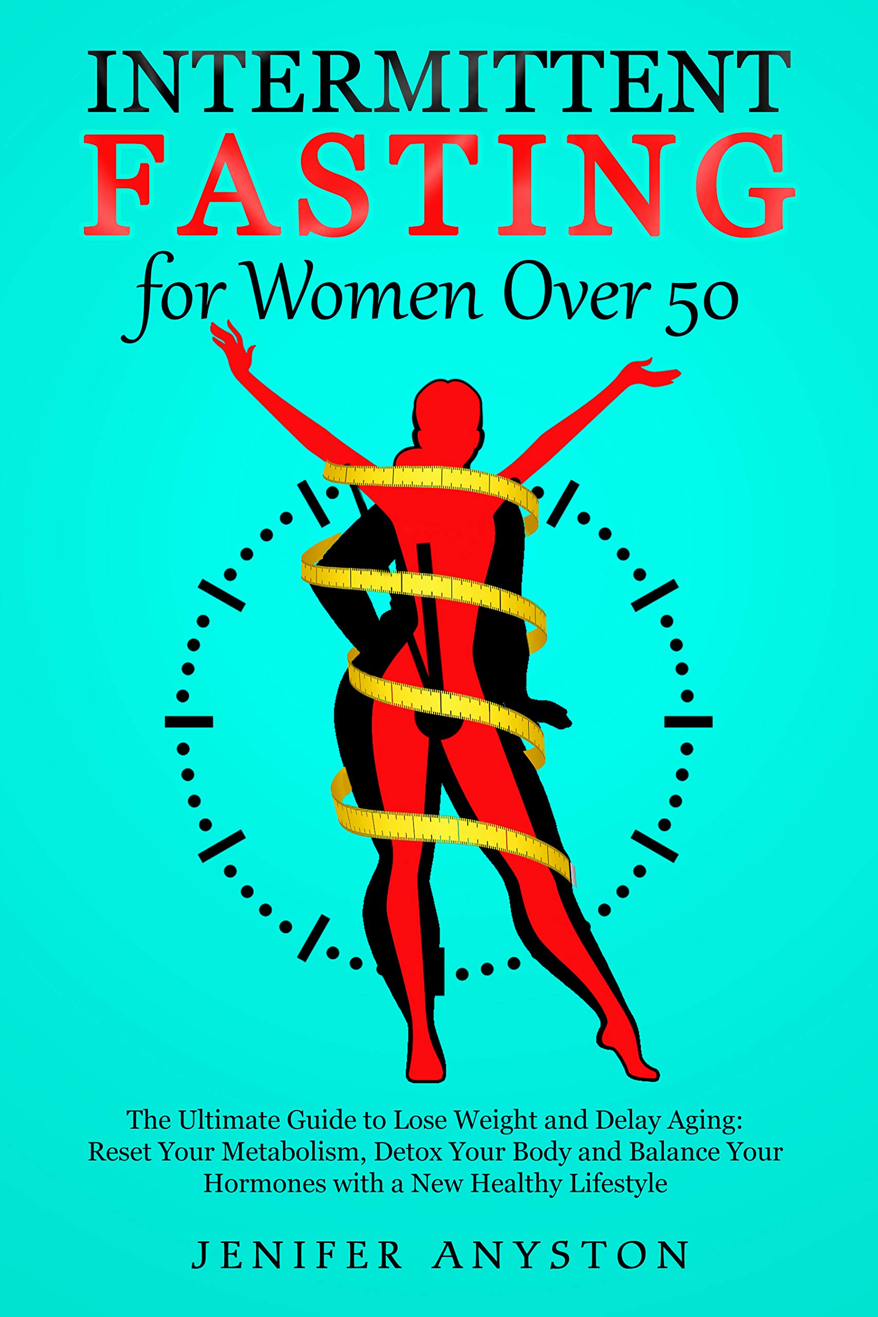 INTERMITTENT FASTING FOR WOMEN OVER 50 The Ultimate Guide to Lose Weight and Delay Aging Reset
