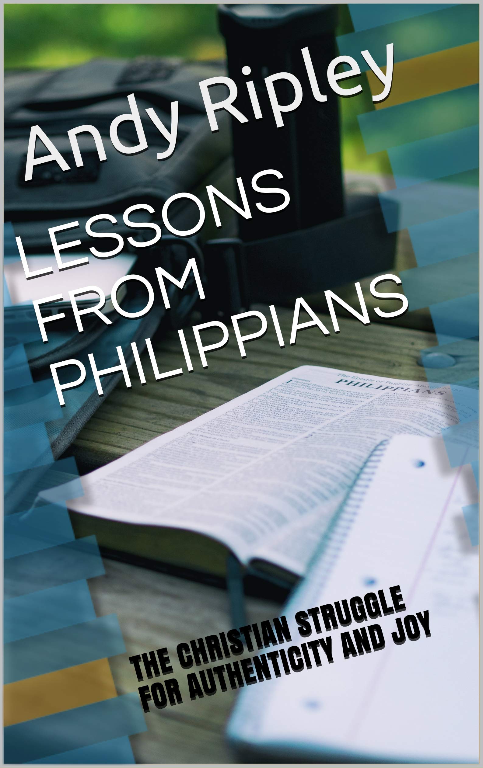 LESSONS FROM PHILIPPIANS: THE CHRISTIAN STRUGGLE FOR AUTHENTICITY AND JOY