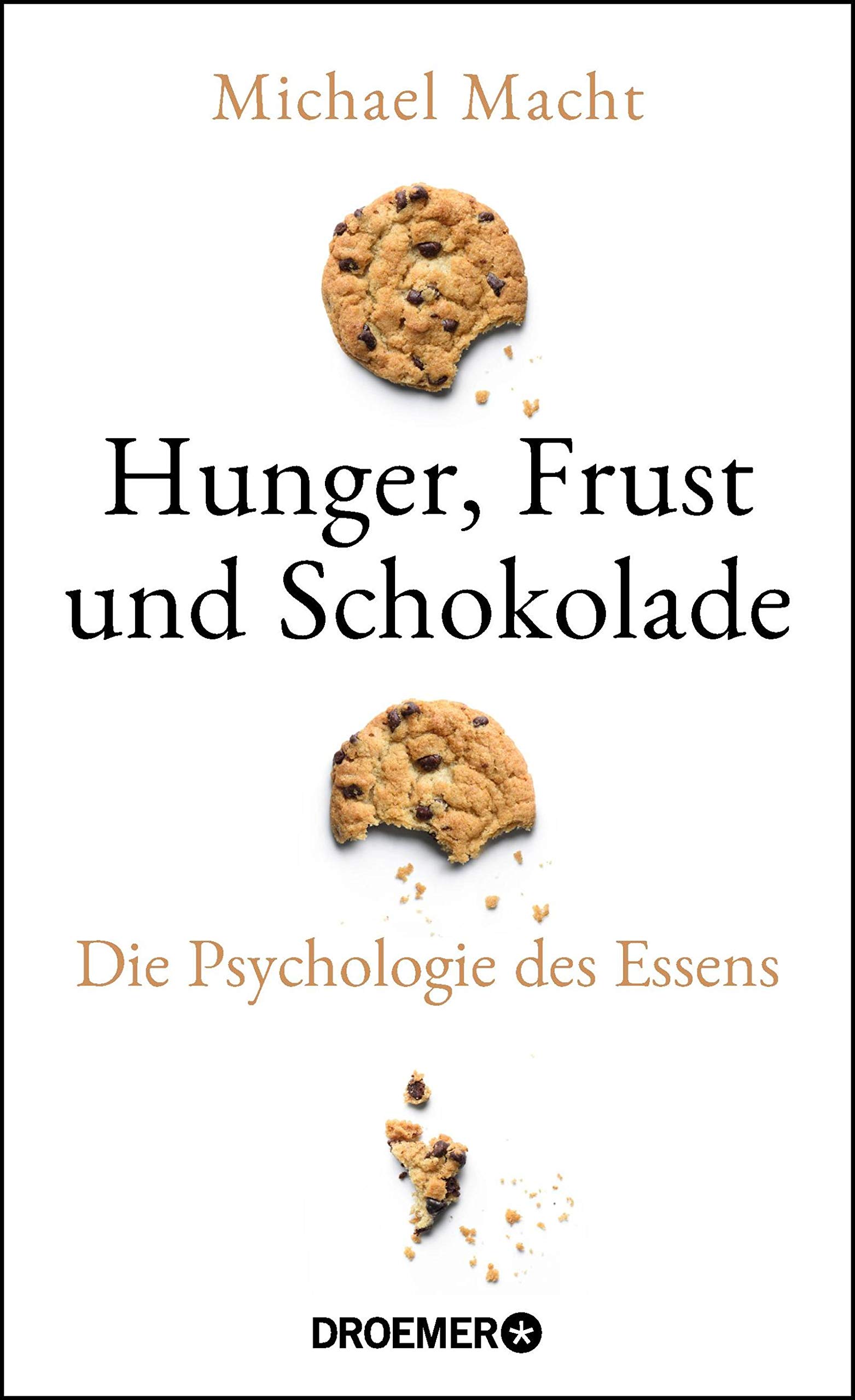 Hunger, Frust und Schokolade: Die Psychologie des Essens (Über die Bedeutung der Gefühle beim Essen - von der Essstörung bis zum Genießen) (German Edition)