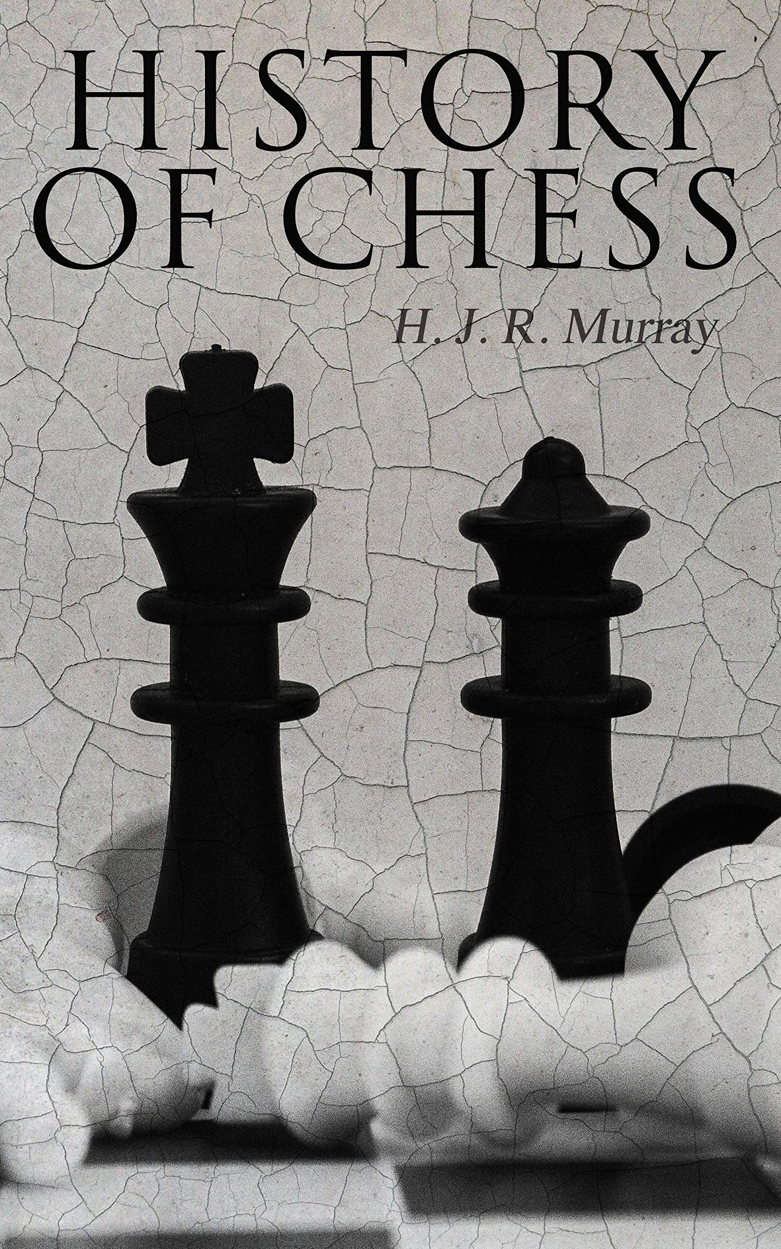 History of Chess by H.J.R. Murray Goodreads