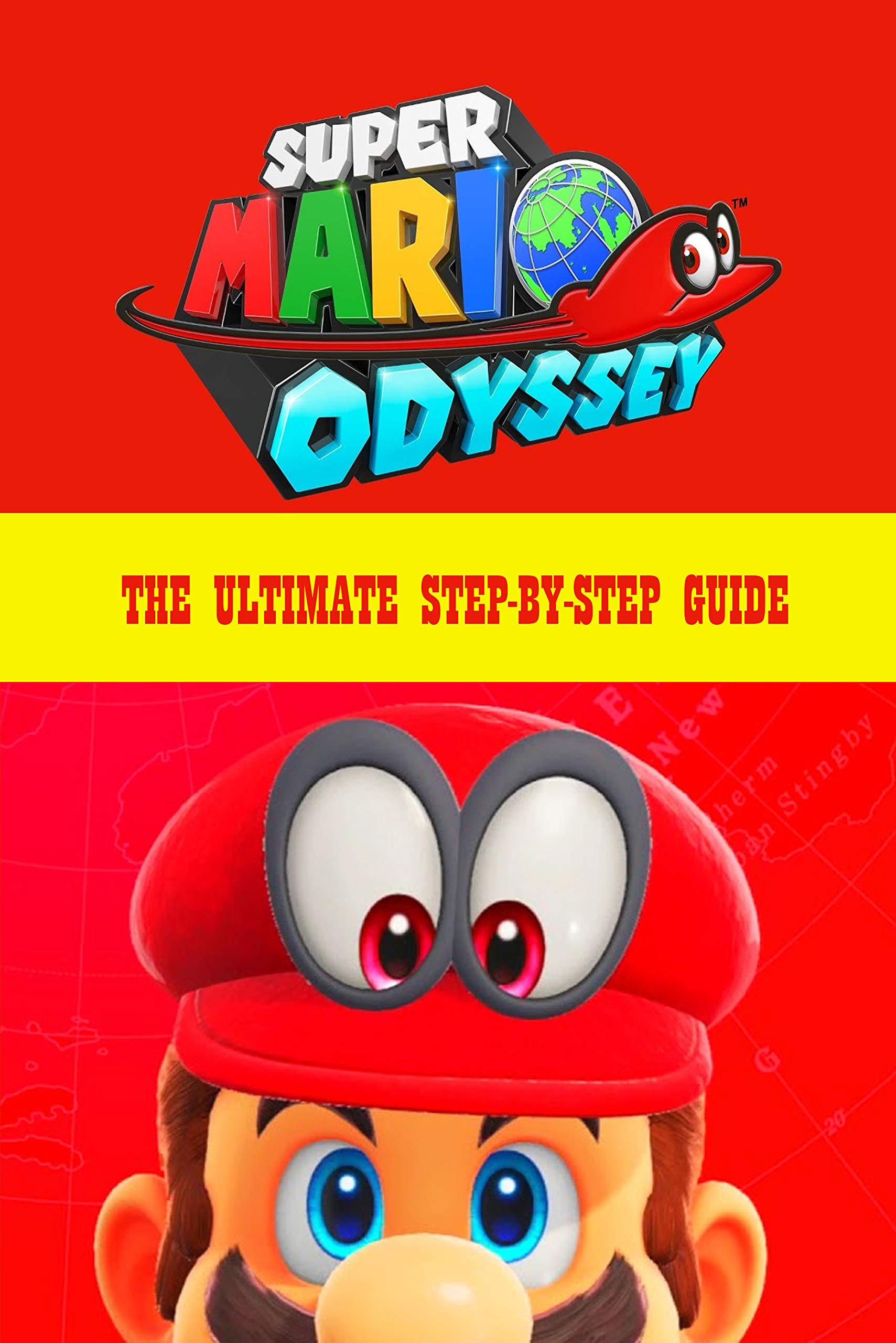 Super Mario Odyssey: The Ultimate Step-by-Step Guide: Nintendo Switch