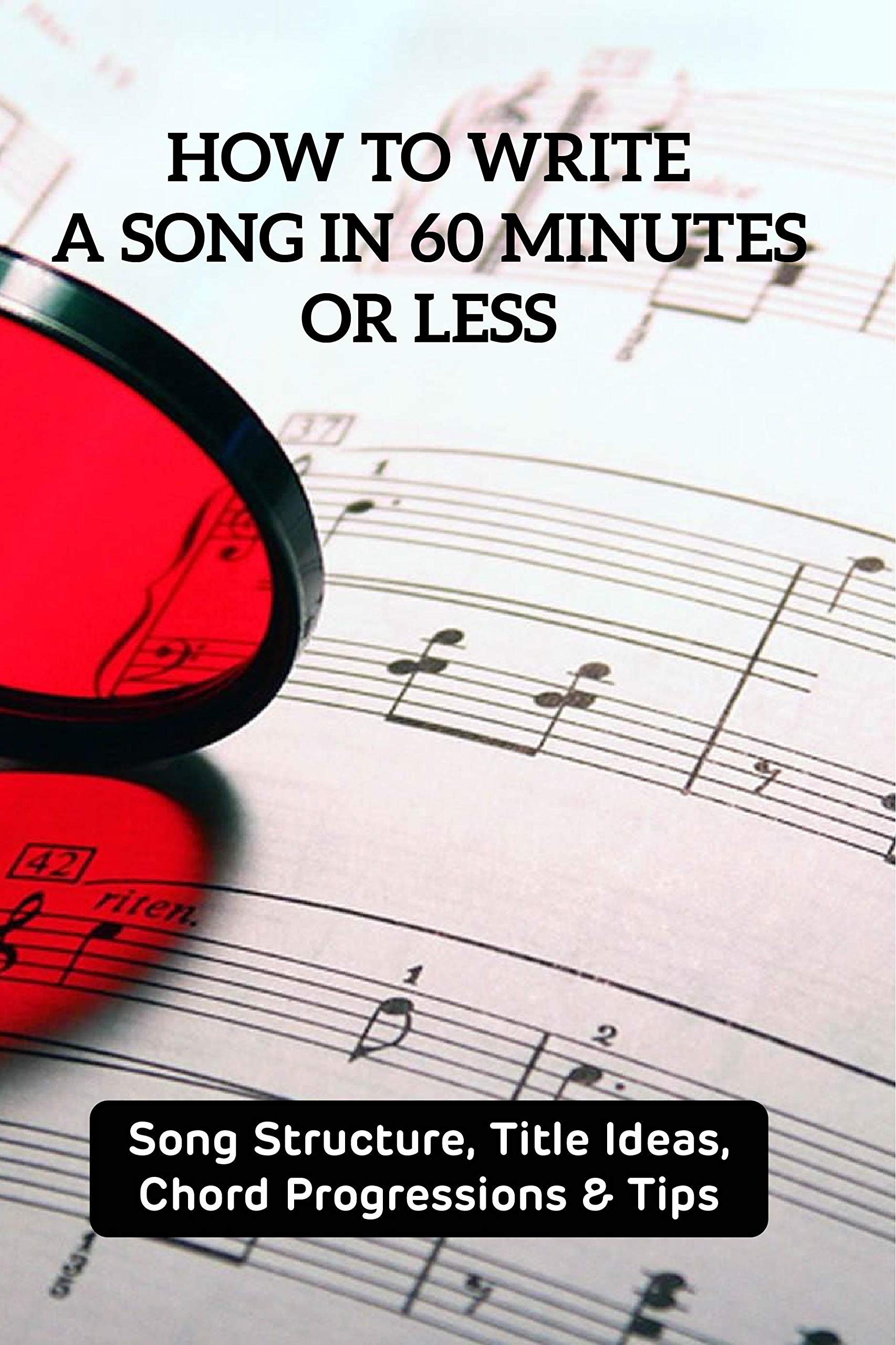 How To Write A Song In 60 Minutes Or Less Song Structure, Title Ideas