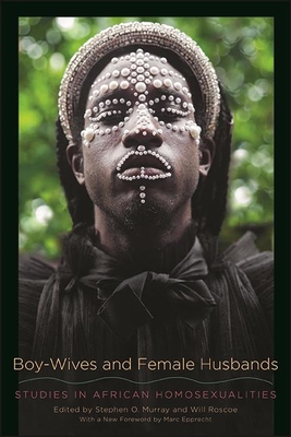 Boy-Wives and Female Husbands: Studies in African Homosexualities (Suny Press Open Access)