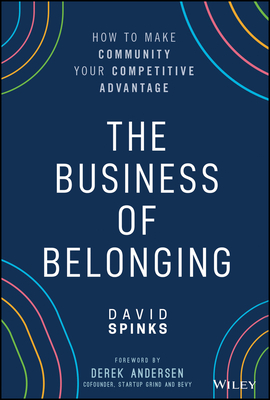 The Business of Belonging: How to Build Communities That Grow the Bottom Line