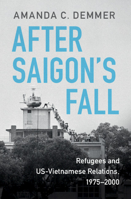 After Saigon's Fall: Refugees and US-Vietnamese Relations, 1975–2000
