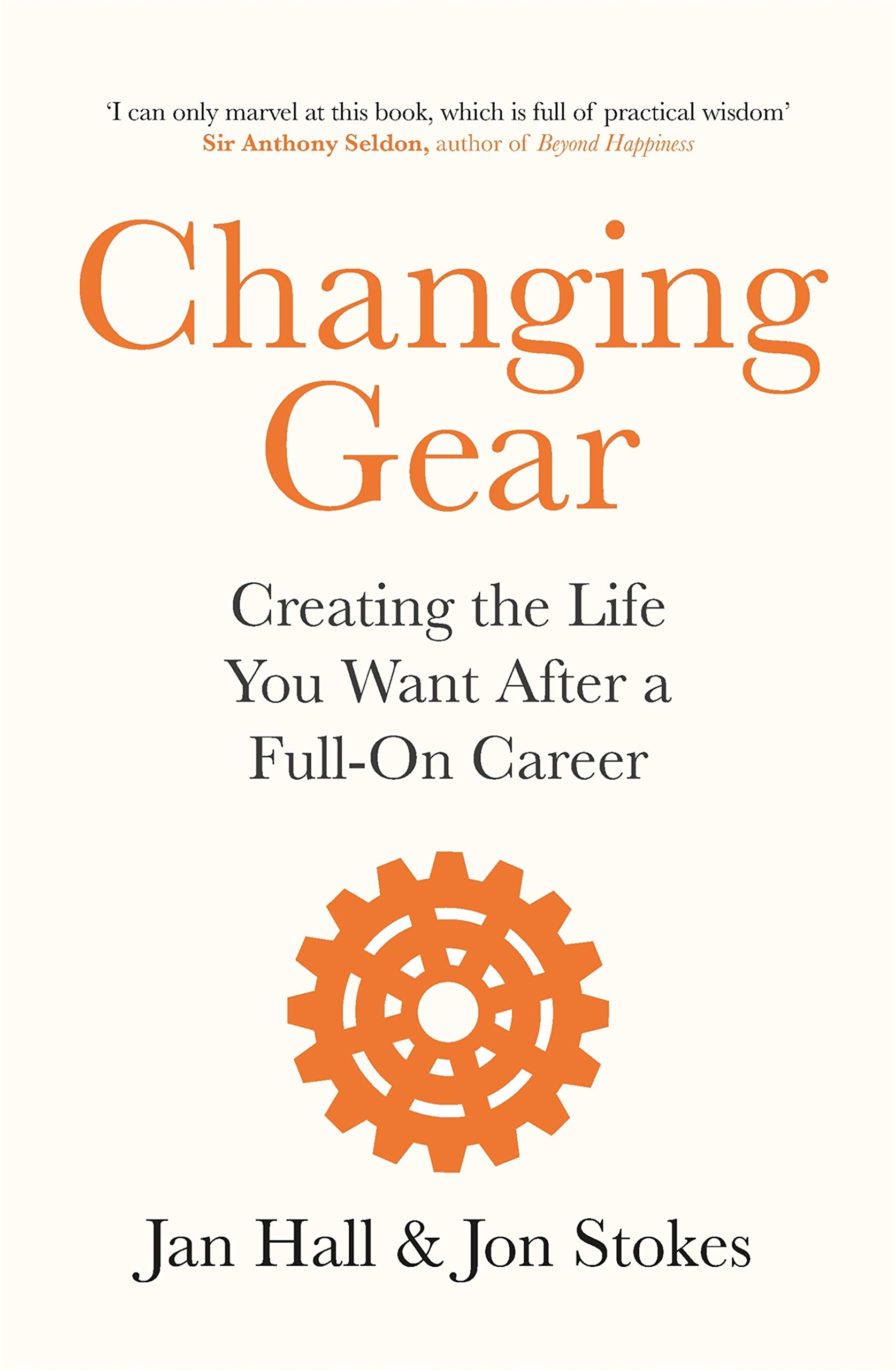 Changing Gear Creating the Life You Want After a Full On Career by Jon