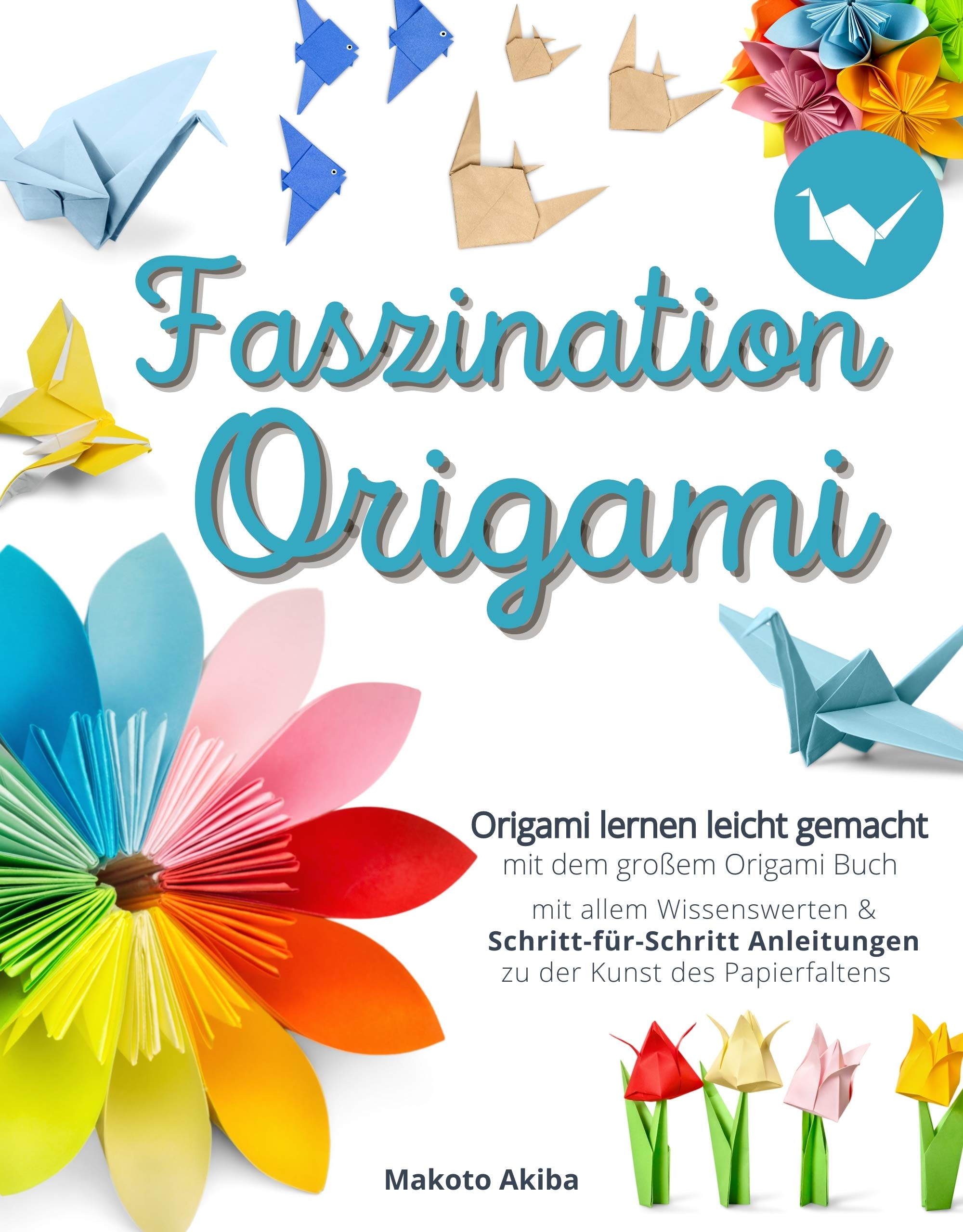 Origami-Faszination: Basteln mit Papier – Kreativität entfalten, Stress abbauen! (Mit kostenlosen Ausmalbildern!)