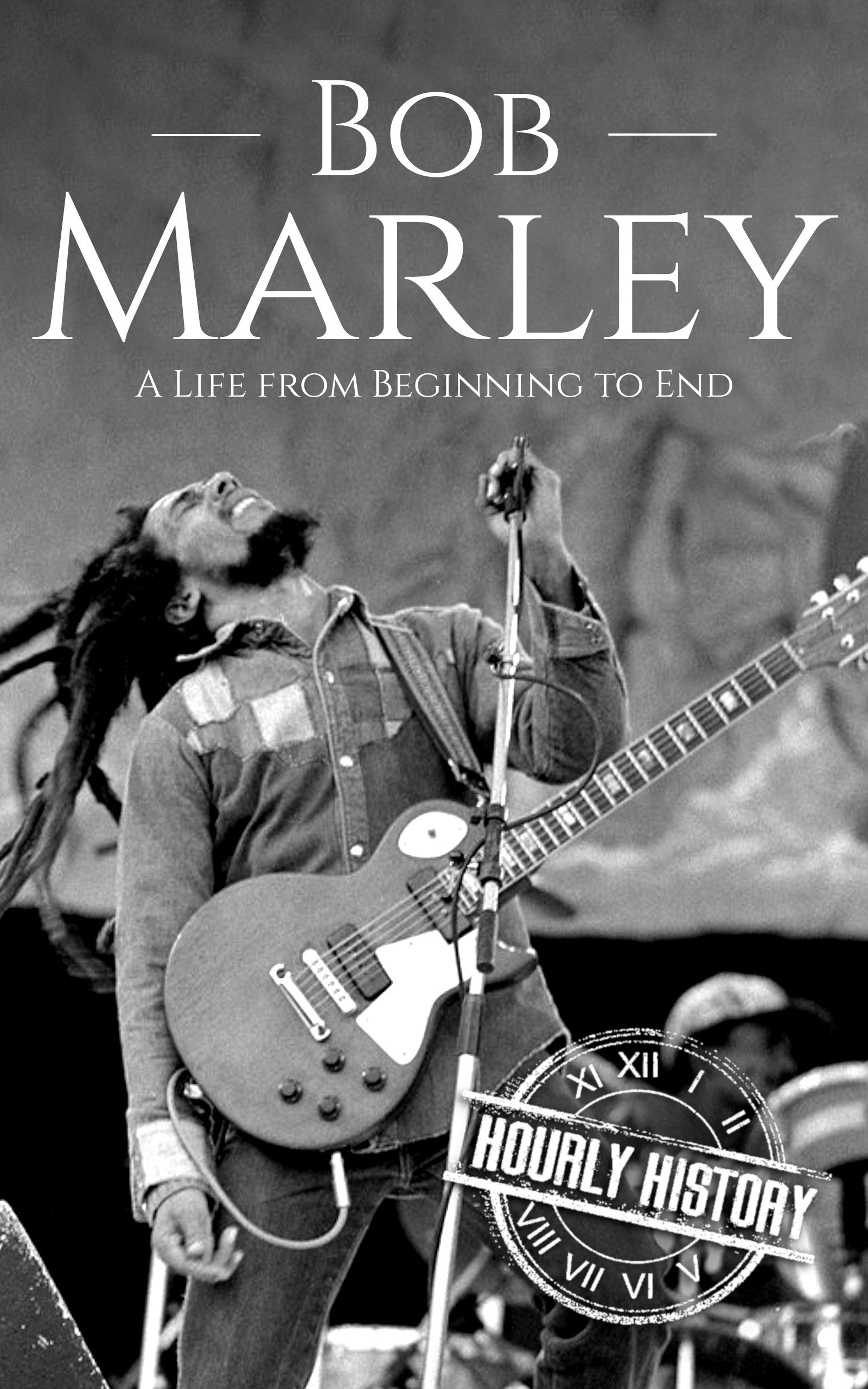 Bob Marley: A Life from Beginning to End