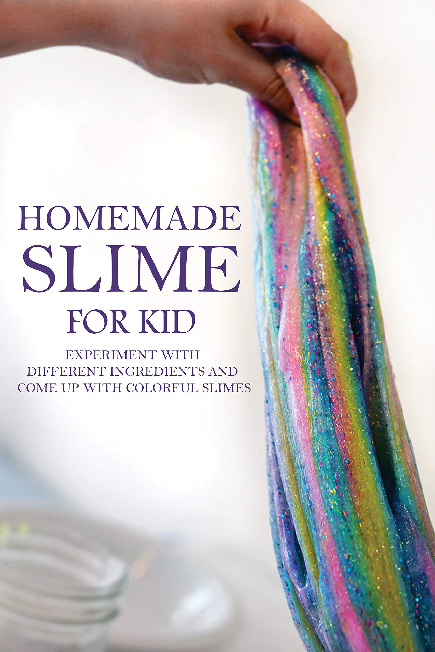Homemade Slime For Kids Experiment With Different Ingredients And Come