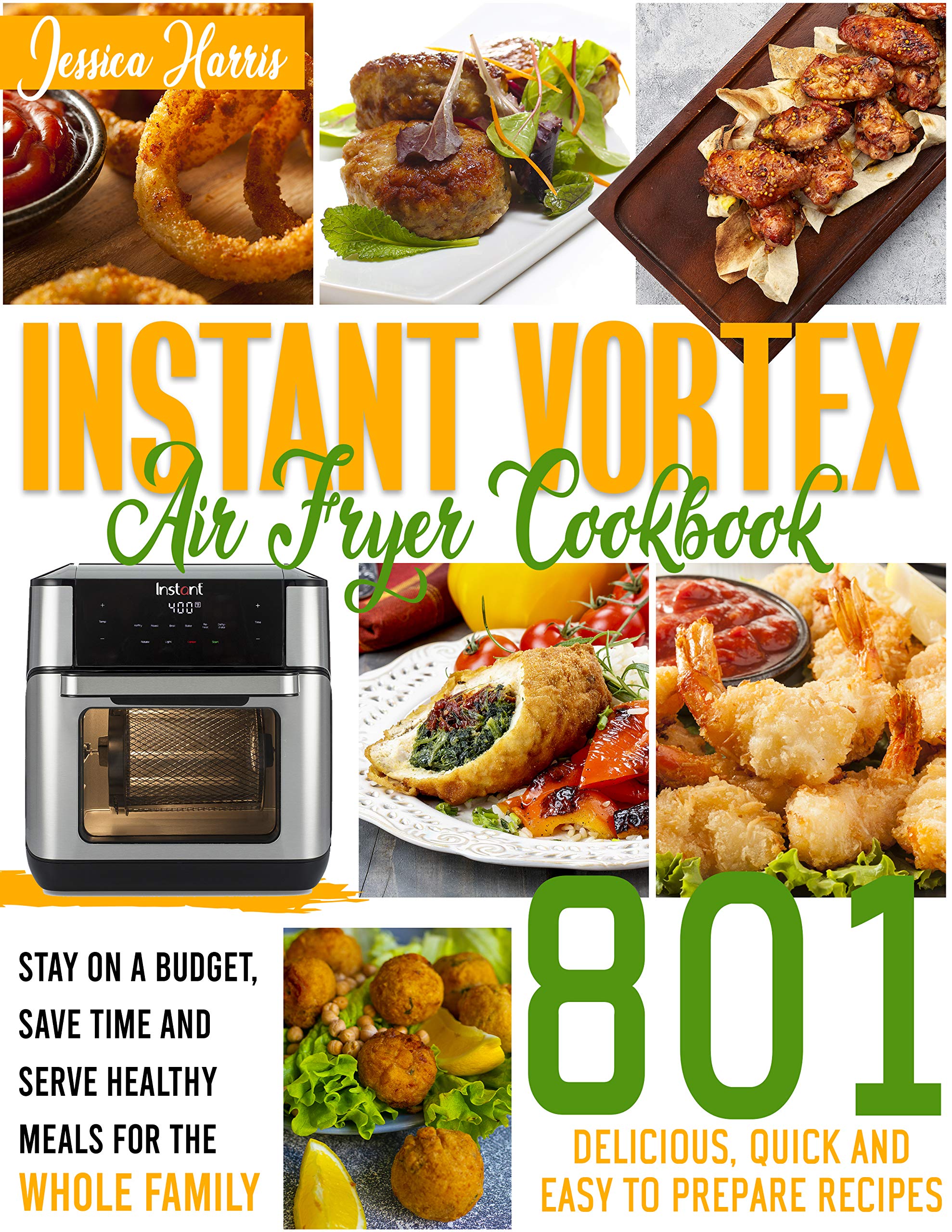 Instant Vortex Air Fryer Cookbook 801 Delicious, Quick And Easy to