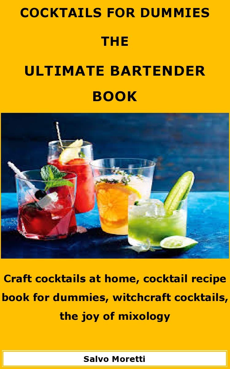 COCKTAILS FOR DUMMIES THE ULTIMATE BARTENDER BOOK Craft cocktails at