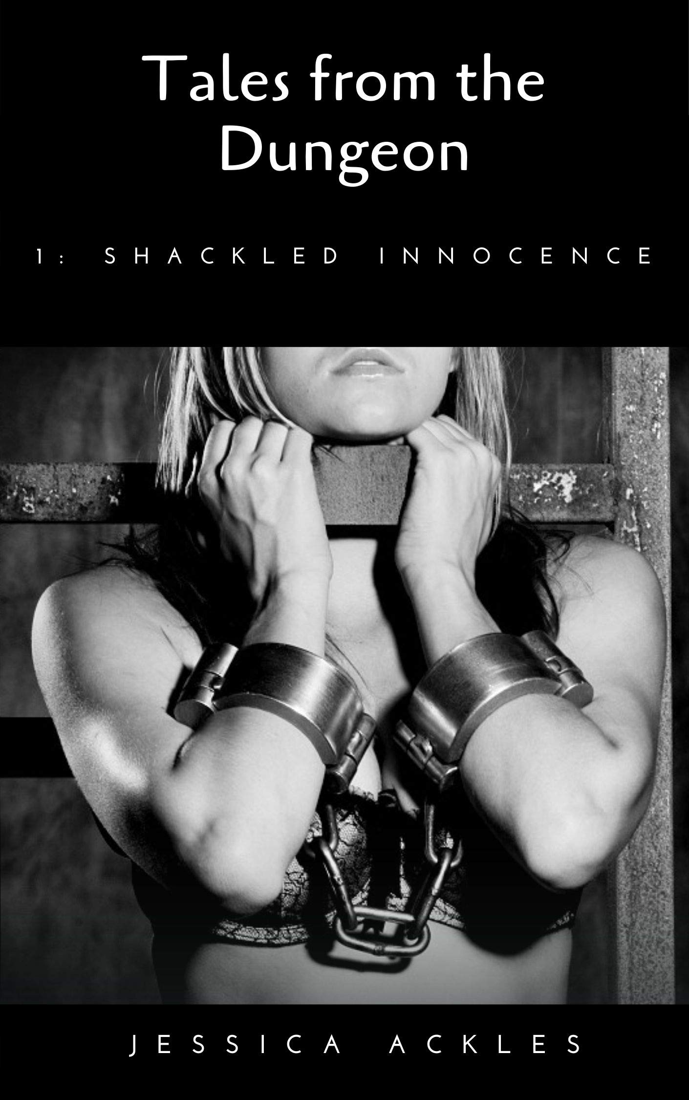 Shackled Innocence - Tales from the Dungeon 1: A BDSM erotic short story