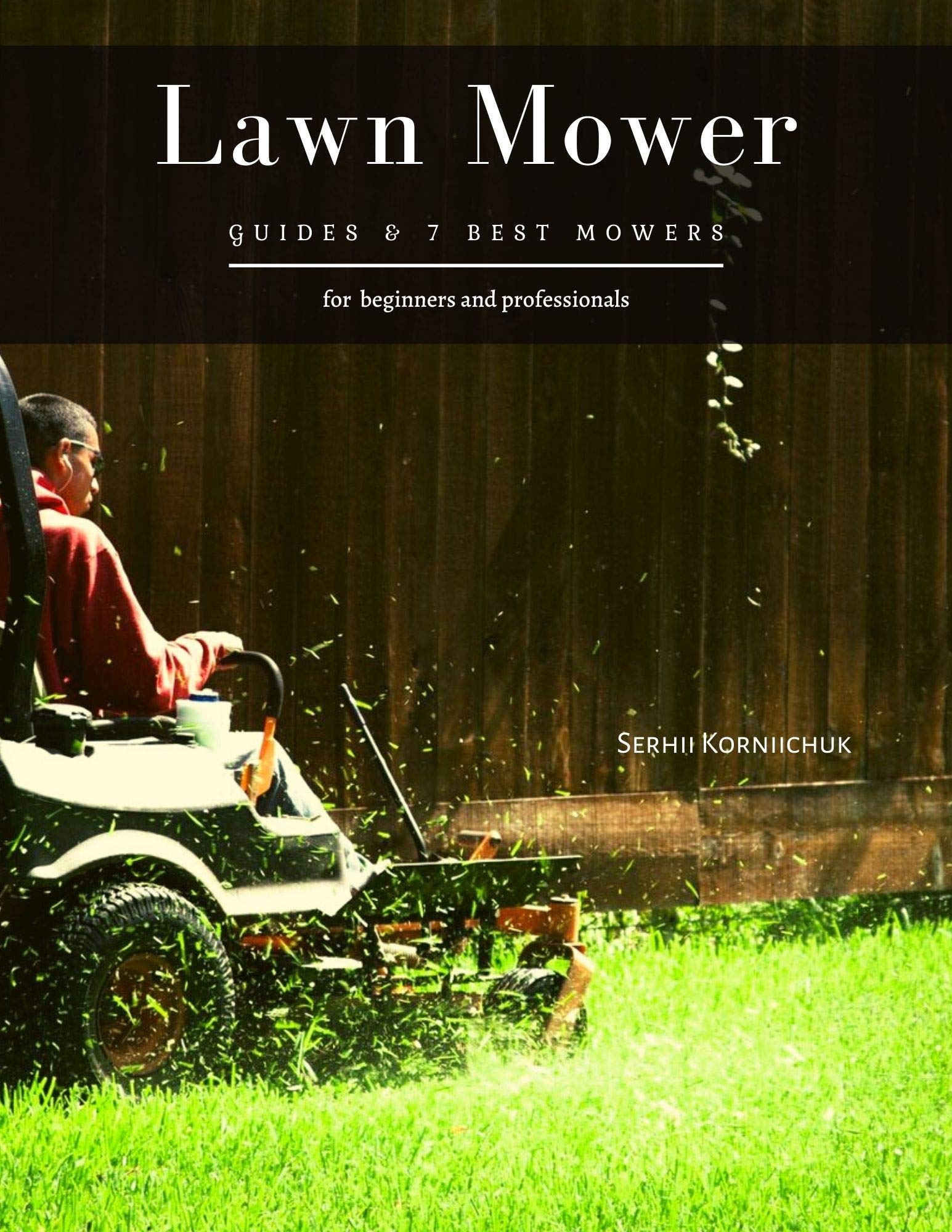Lawn Mower Guides & 7 Best Mowers by Serhii Korniichuk Goodreads