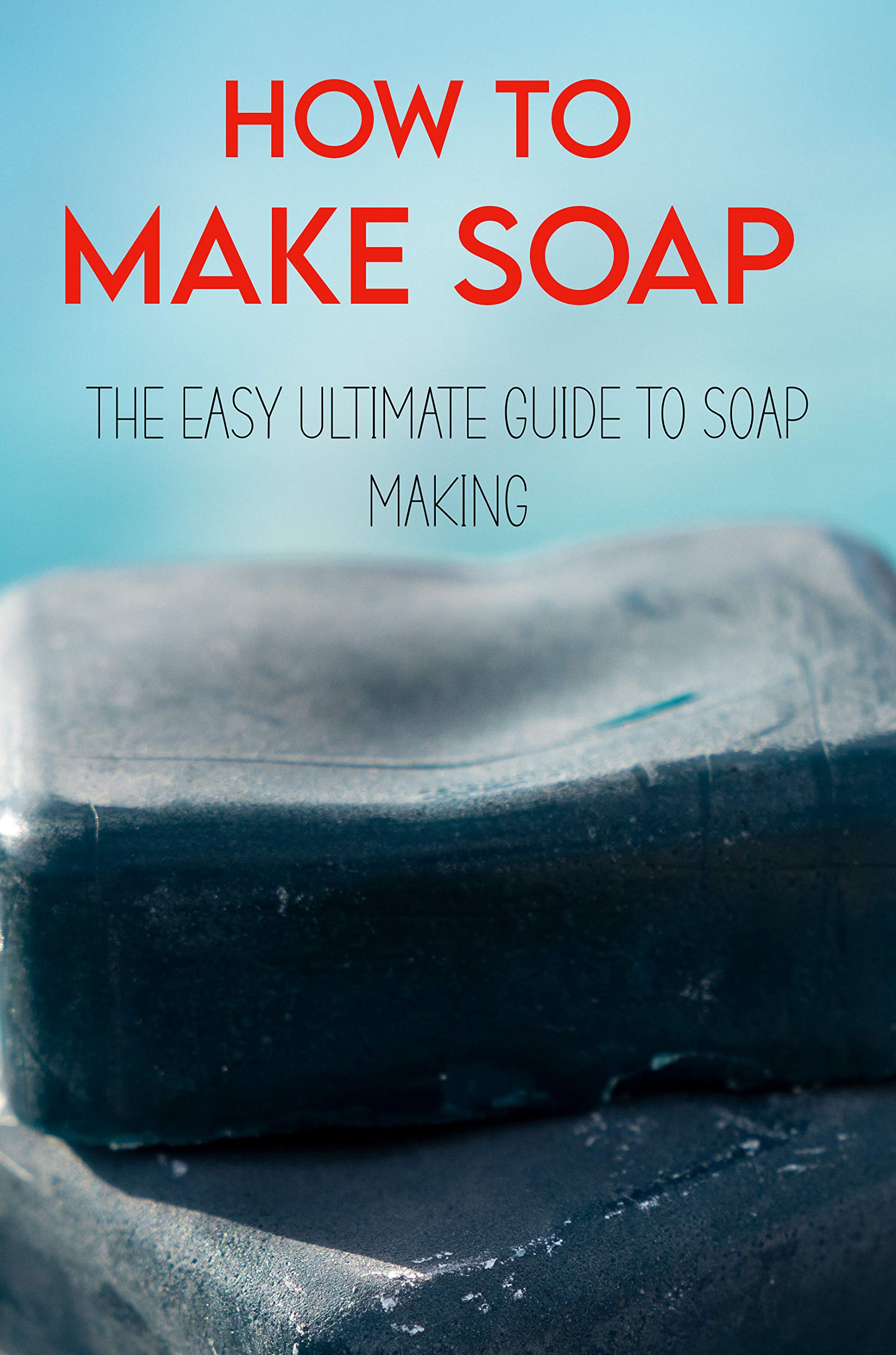 How To Make Soap The Easy Ultimate Guide To Soap Making Cold Process Soap Benefits by Merrill