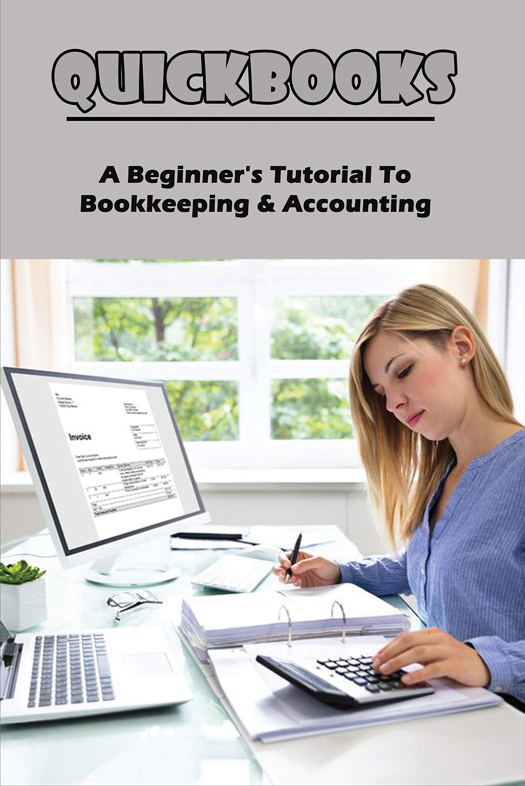 QuickBooks A Beginner's Tutorial To Bookkeeping & Accounting