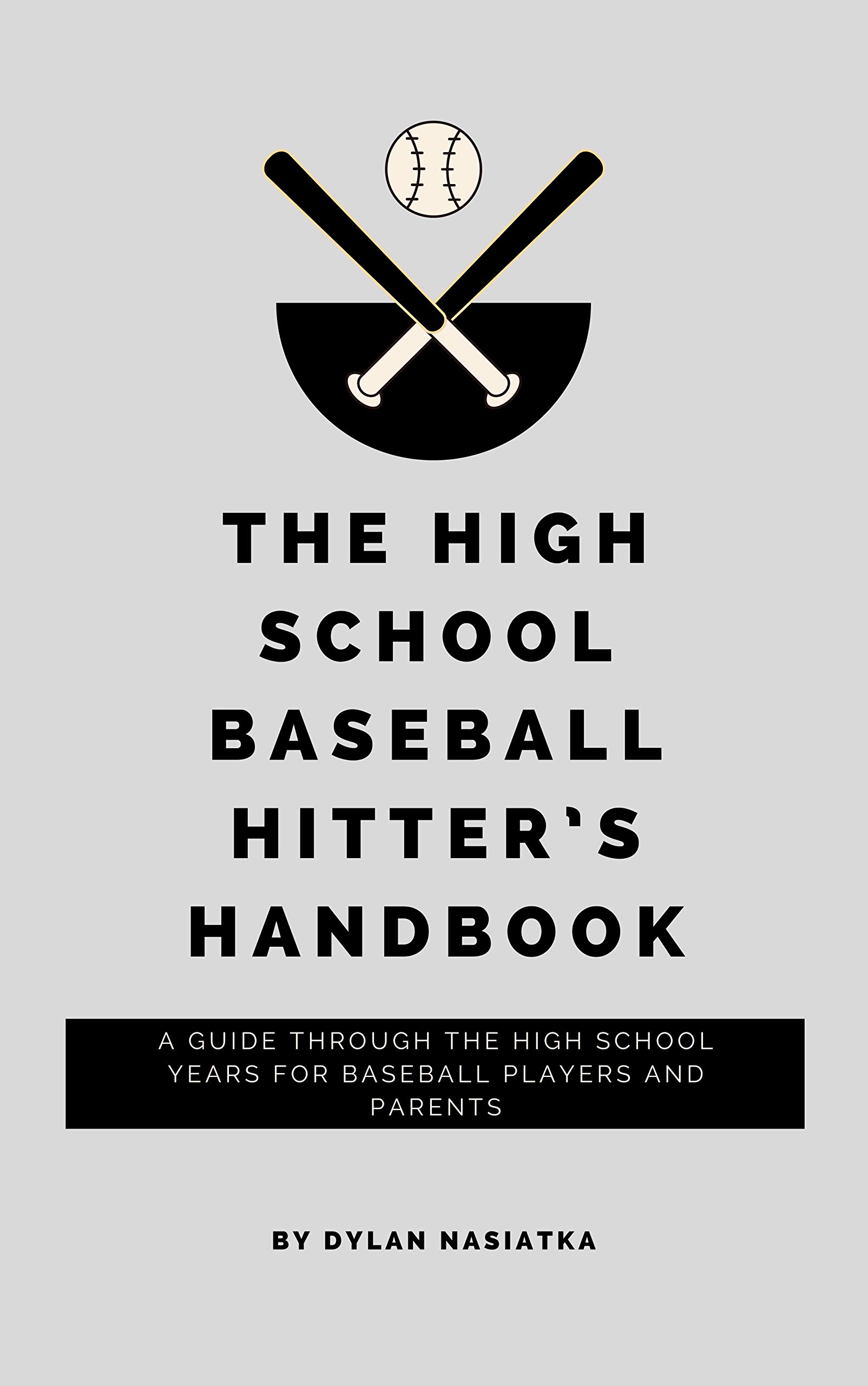 The High School Baseball Hitter's Handbook A guide through the high