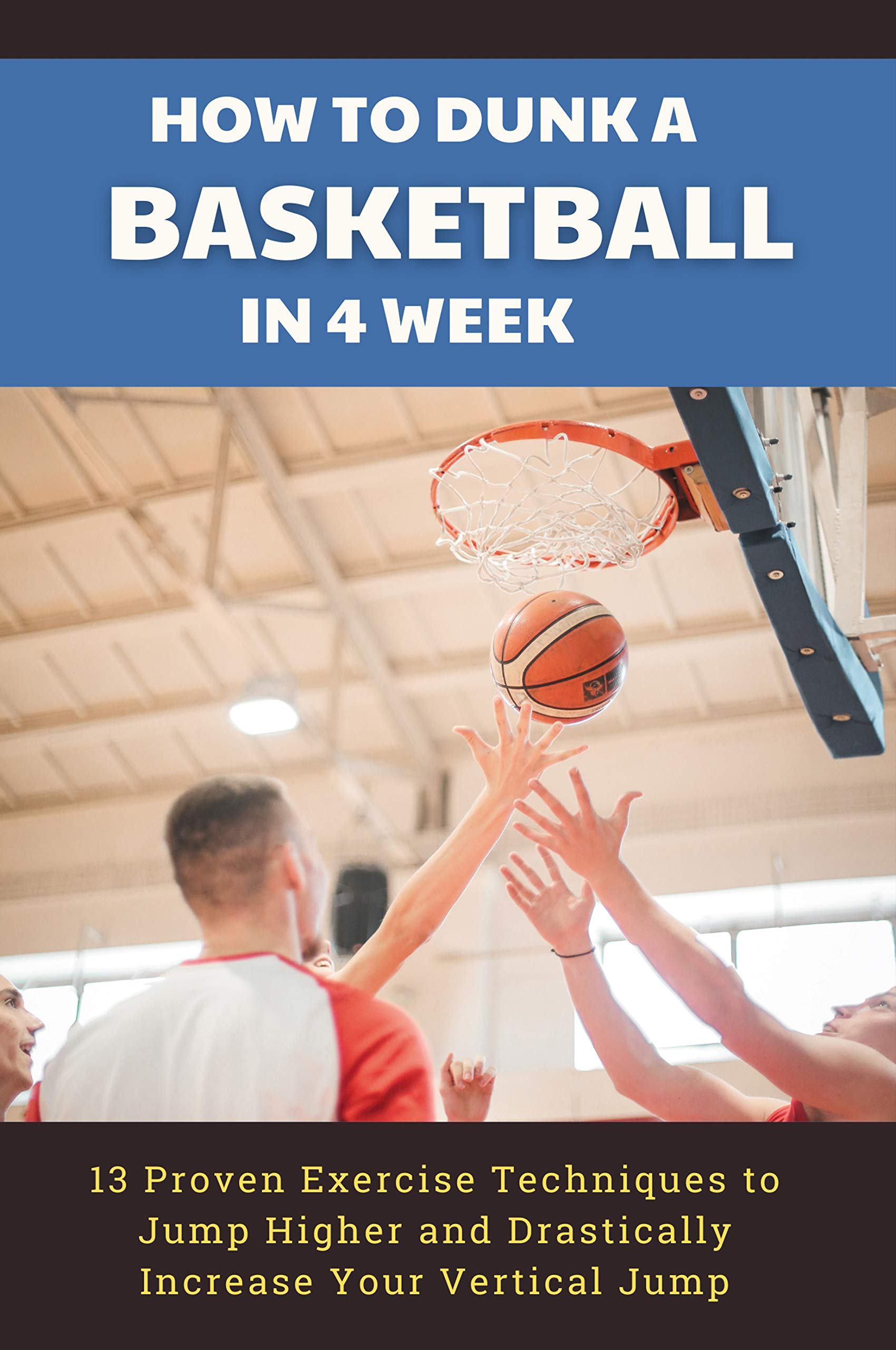 How To Dunk A Basketball In 4 Week 13 Proven Exercise Techniques