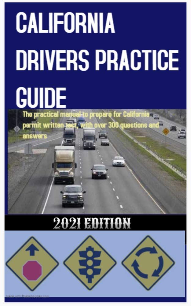 CALIFORNIA DRIVERS PRACTICE GUIDE The practical manual to prepare for