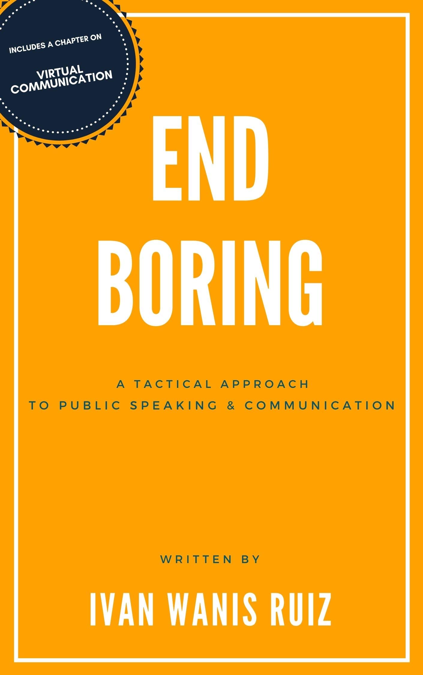 End Boring A Tactical Approach to Public Speaking and Communication by