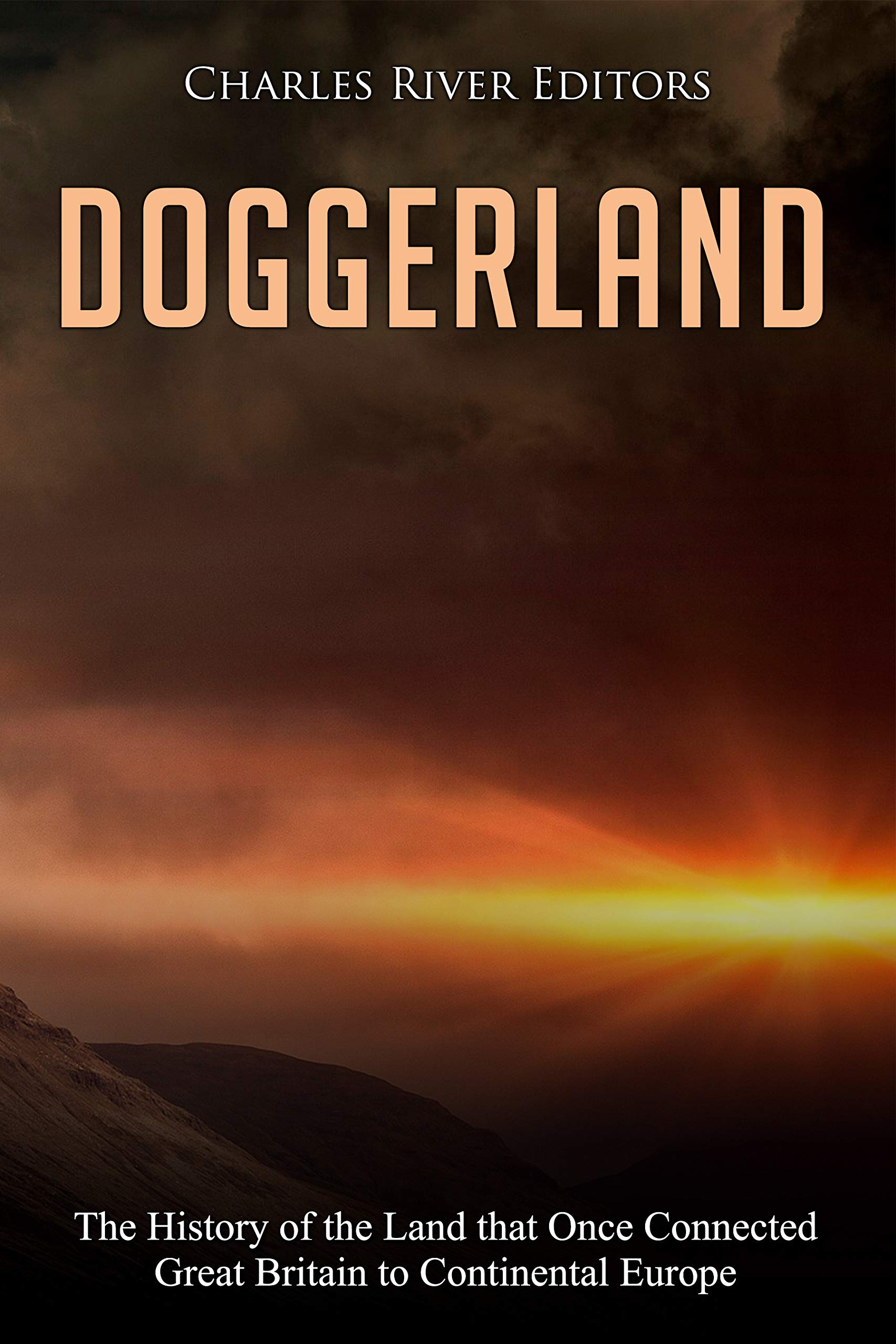 Doggerland: The History of the Land that Once Connected Great Britain to Continental Europe