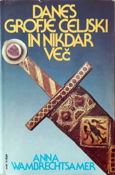 Danes grofje celjski in nikdar več