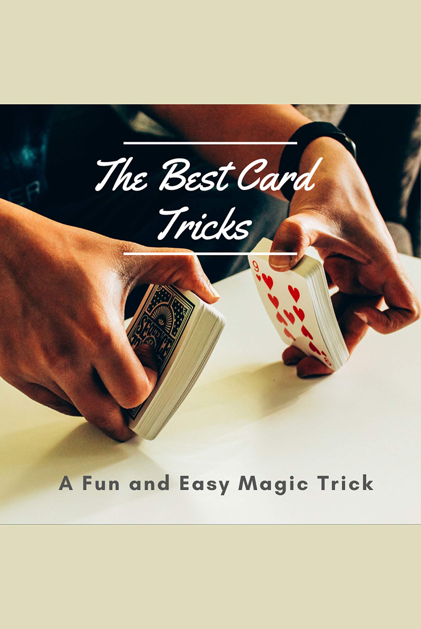 The Best Card Tricks A Fun and Easy Magic Trick Card Tricks That